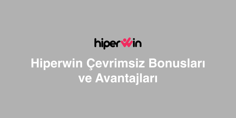 Hiperwin Çevrimsiz Bonusları ve Avantajları