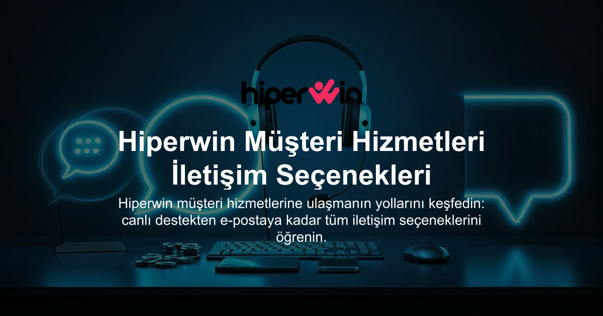 Hiperwin Müşteri Hizmetleri İletişim Seçenekleri