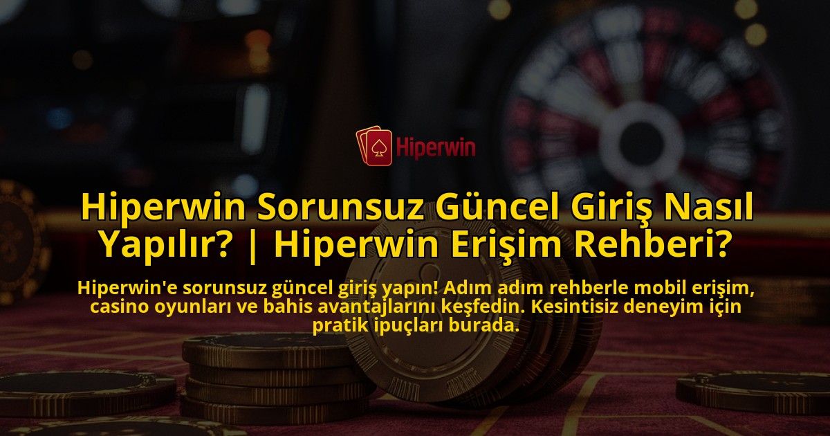 Hiperwin-Sorunsuz-Guncel-Giris-Nasil-Yapilir-Hiperwin-Erisim-Rehberi-overlay-1771780788.jpg