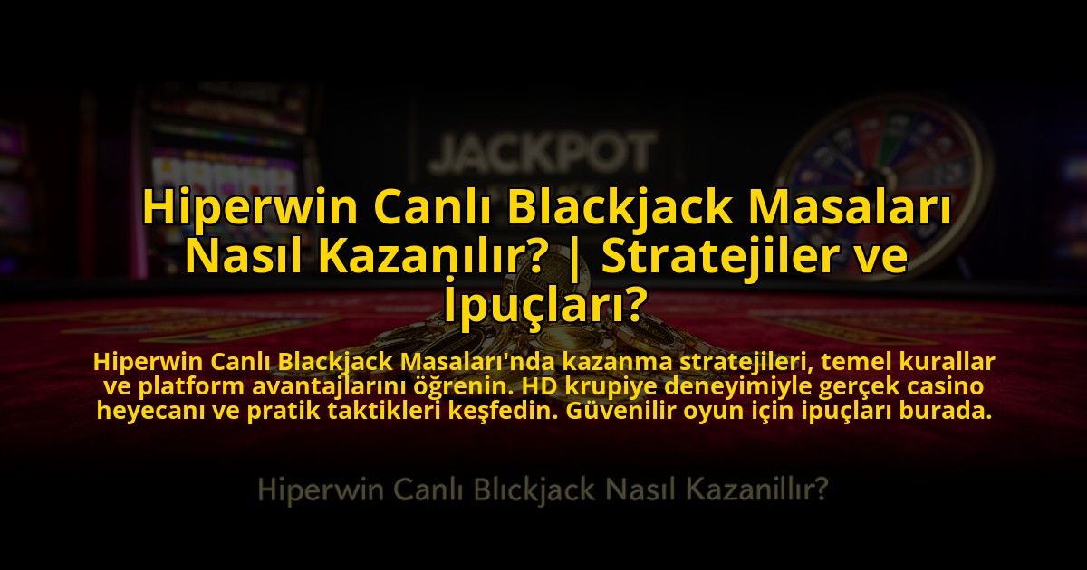 Hiperwin-Canli-Blackjack-Masalari-Nasil-Kazanilir-Stratejiler-ve-Ipuclari-overlay-1773623781.jpg
