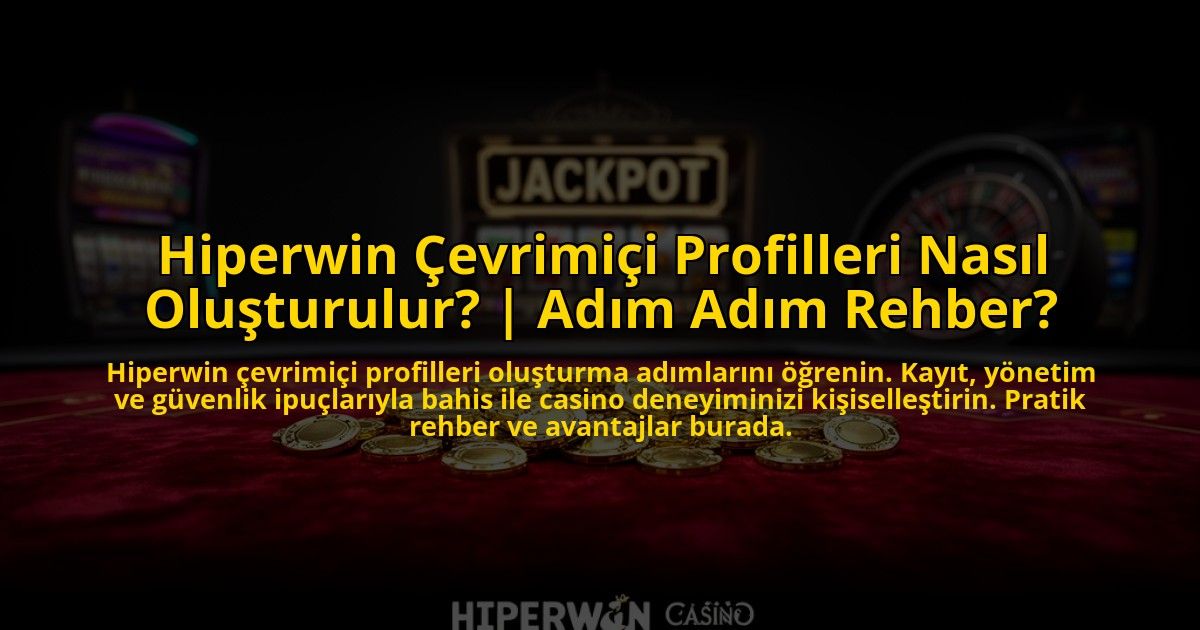 Hiperwin-Cevrimici-Profilleri-Nasil-Olusturulur-Adim-Adim-Rehber-overlay-1772879133.jpg