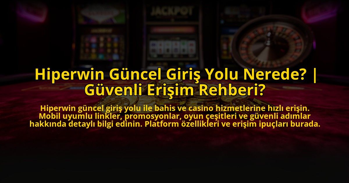 Hiperwin-Guncel-Giris-Yolu-Nerede-Guvenli-Erisim-Rehberi-overlay-1773606139.jpg
