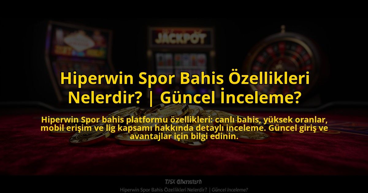 Hiperwin-Spor-Bahis-Ozellikleri-Nelerdir-Guncel-Inceleme-overlay-1773082057.jpg