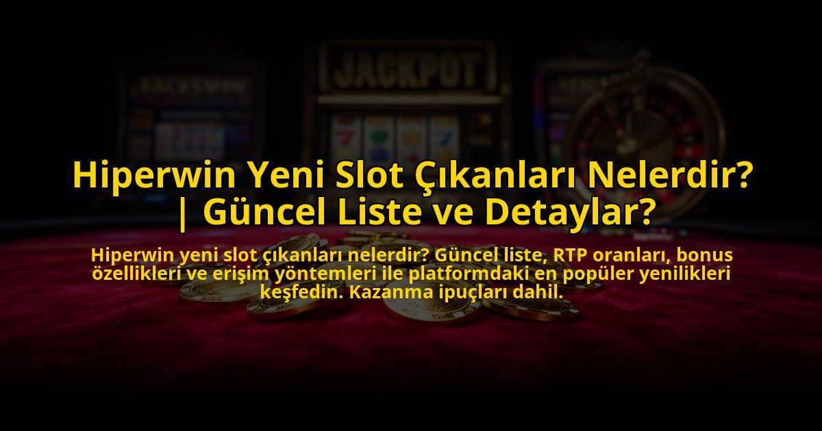Hiperwin-Yeni-Slot-Cikanlari-Nelerdir-Guncel-Liste-ve-Detaylar-overlay-1773713209.jpg