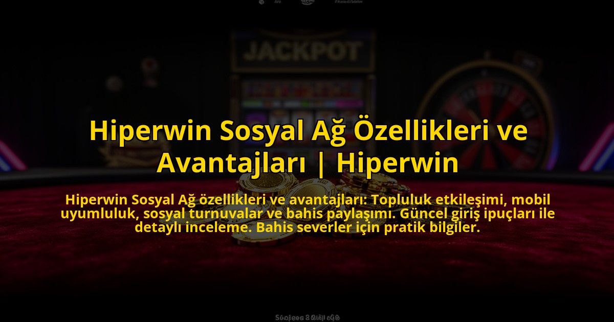 Hiperwin-Sosyal-Ag-Ozellikleri-ve-Avantajlari-Hiperwin-overlay-1776012796.jpg